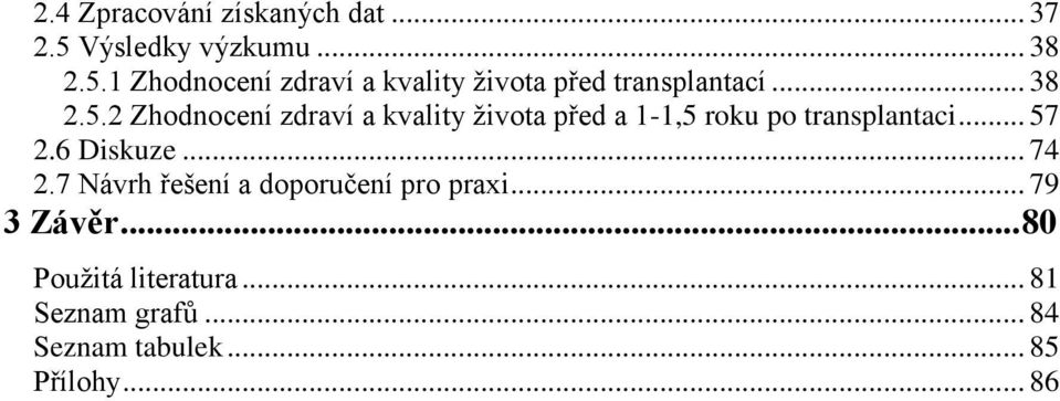 1 Zhodnocení zdraví a kvality života před transplantací... 38 2.5.