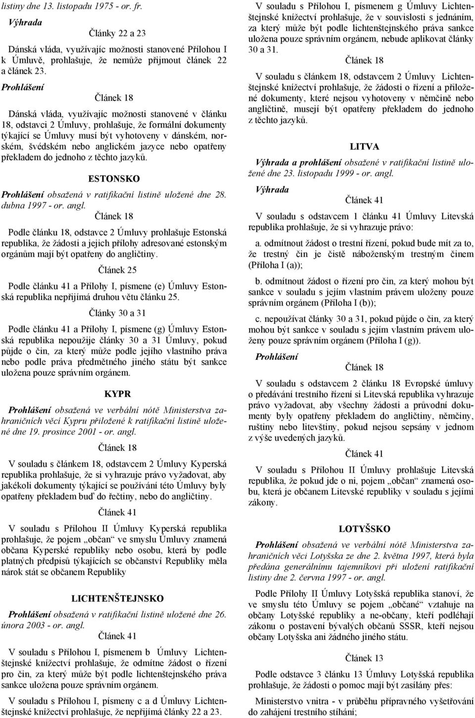 nebo opatřeny překladem do jednoho z těchto jazyků. ESTONSKO obsažená v ratifikační listině uložené dne 28. dubna 1997 - or. angl.