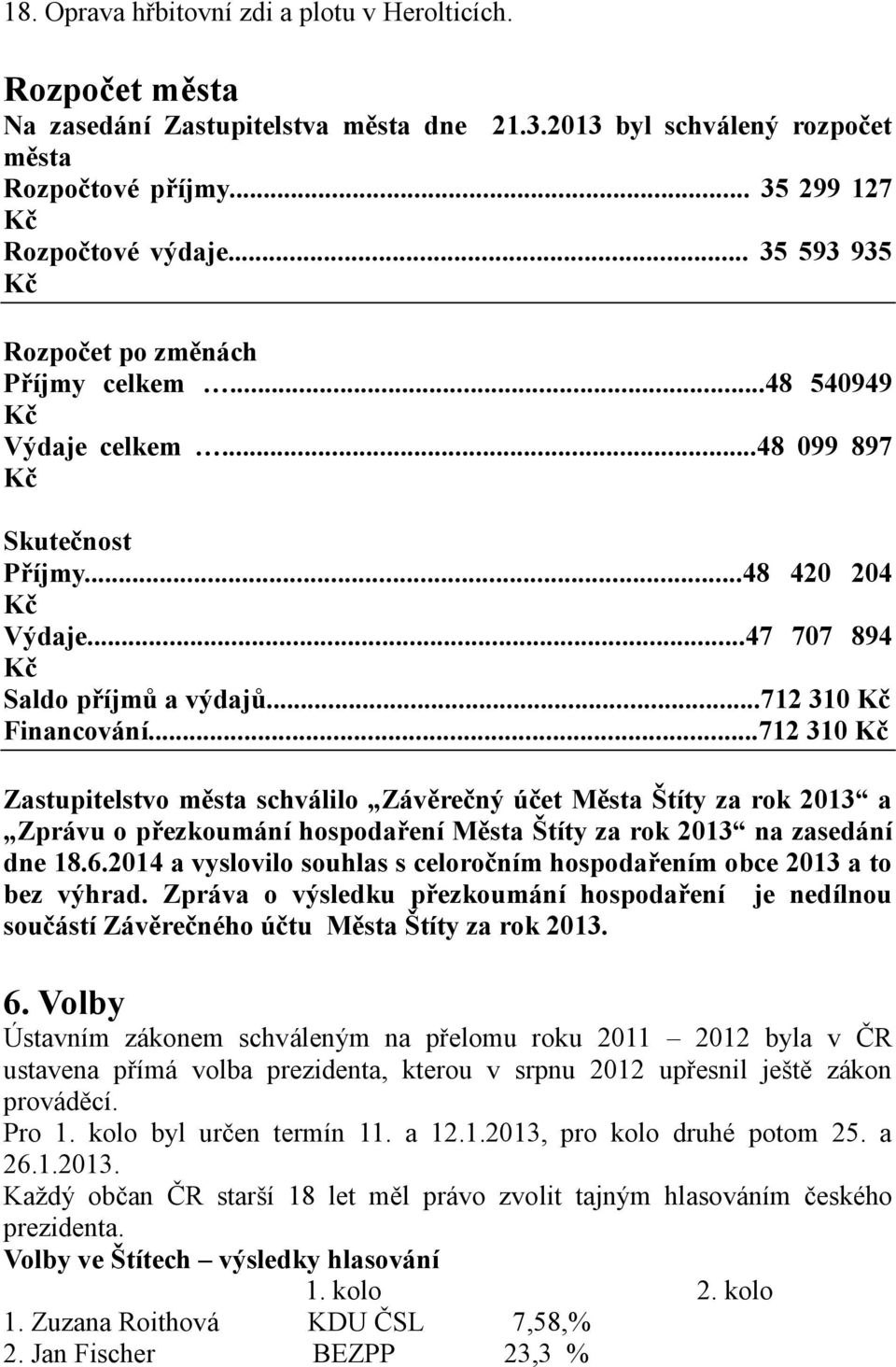 ..712 310 Kč Zastupitelstvo města schválilo Závěrečný účet Města Štíty za rok 2013 a Zprávu o přezkoumání hospodaření Města Štíty za rok 2013 na zasedání dne 18.6.