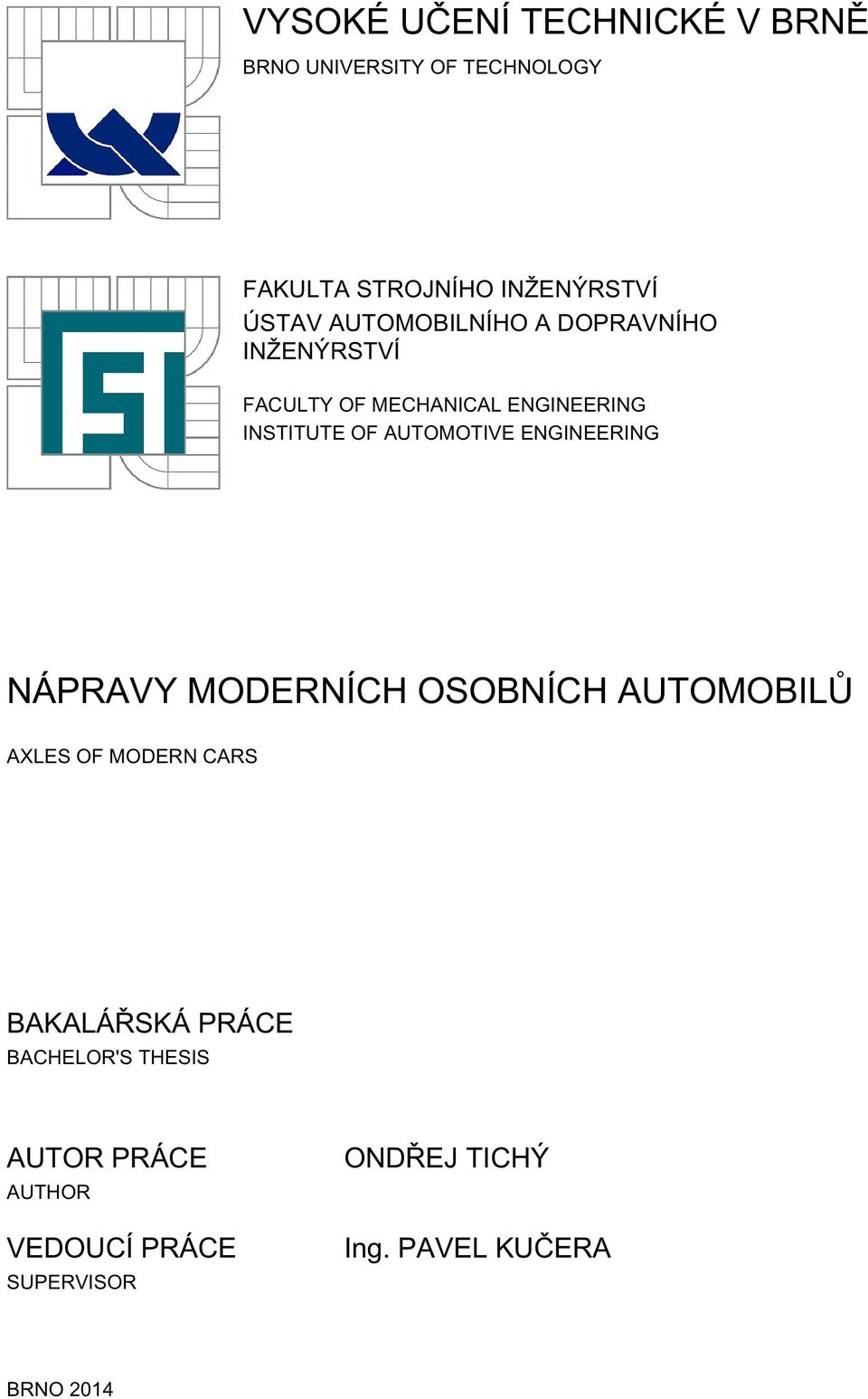 AUTOMOTIVE ENGINEERING NÁPRAVY MODERNÍCH OSOBNÍCH AUTOMOBILŮ AXLES OF MODERN CARS BAKALÁŘSKÁ