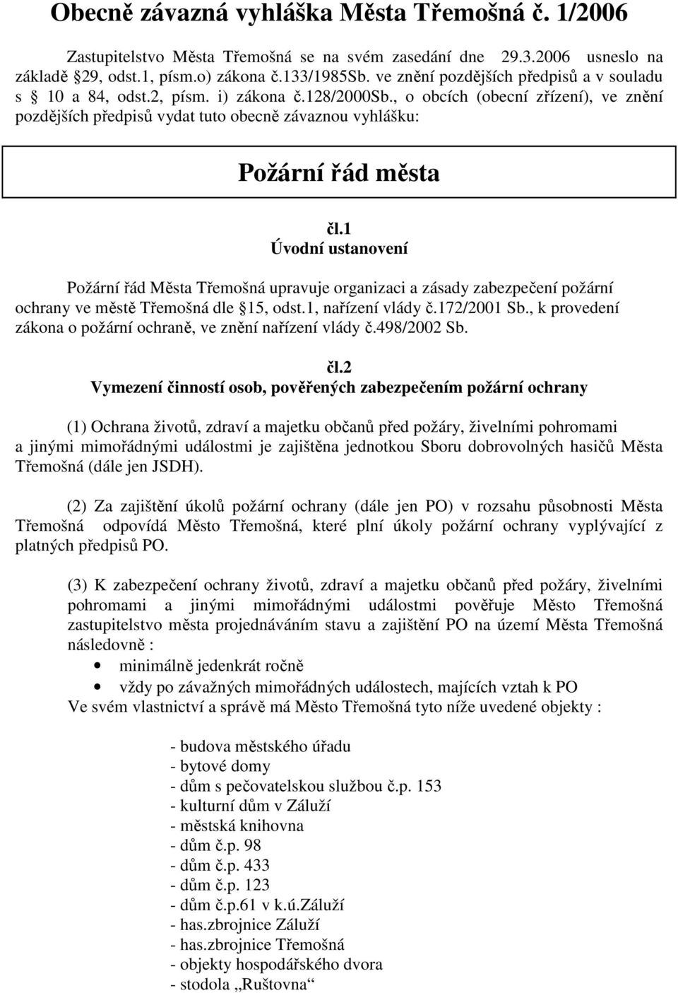 , o obcích (obecní zřízení), ve znění pozdějších předpisů vydat tuto obecně závaznou vyhlášku: Požární řád města čl.