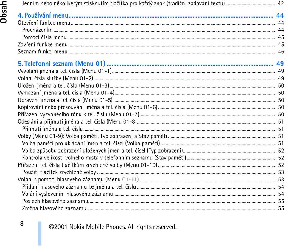 èísla (Menu 01-3)... 50 Vymazání jména a tel. èísla (Menu 01-4)... 50 Upravení jména a tel. èísla (Menu 01-5)... 50 Kopírování nebo pøesouvání jména a tel. èísla (Menu 01-6).