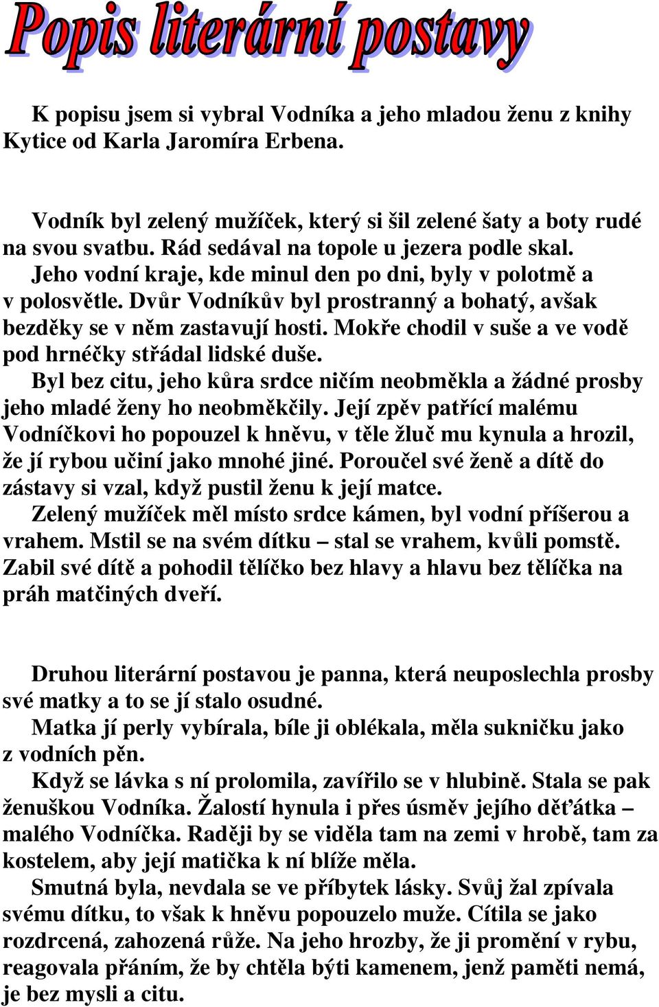 Mokře chodil v suše a ve vodě pod hrnéčky střádal lidské duše. Byl bez citu, jeho kůra srdce ničím neobměkla a žádné prosby jeho mladé ženy ho neobměkčily.