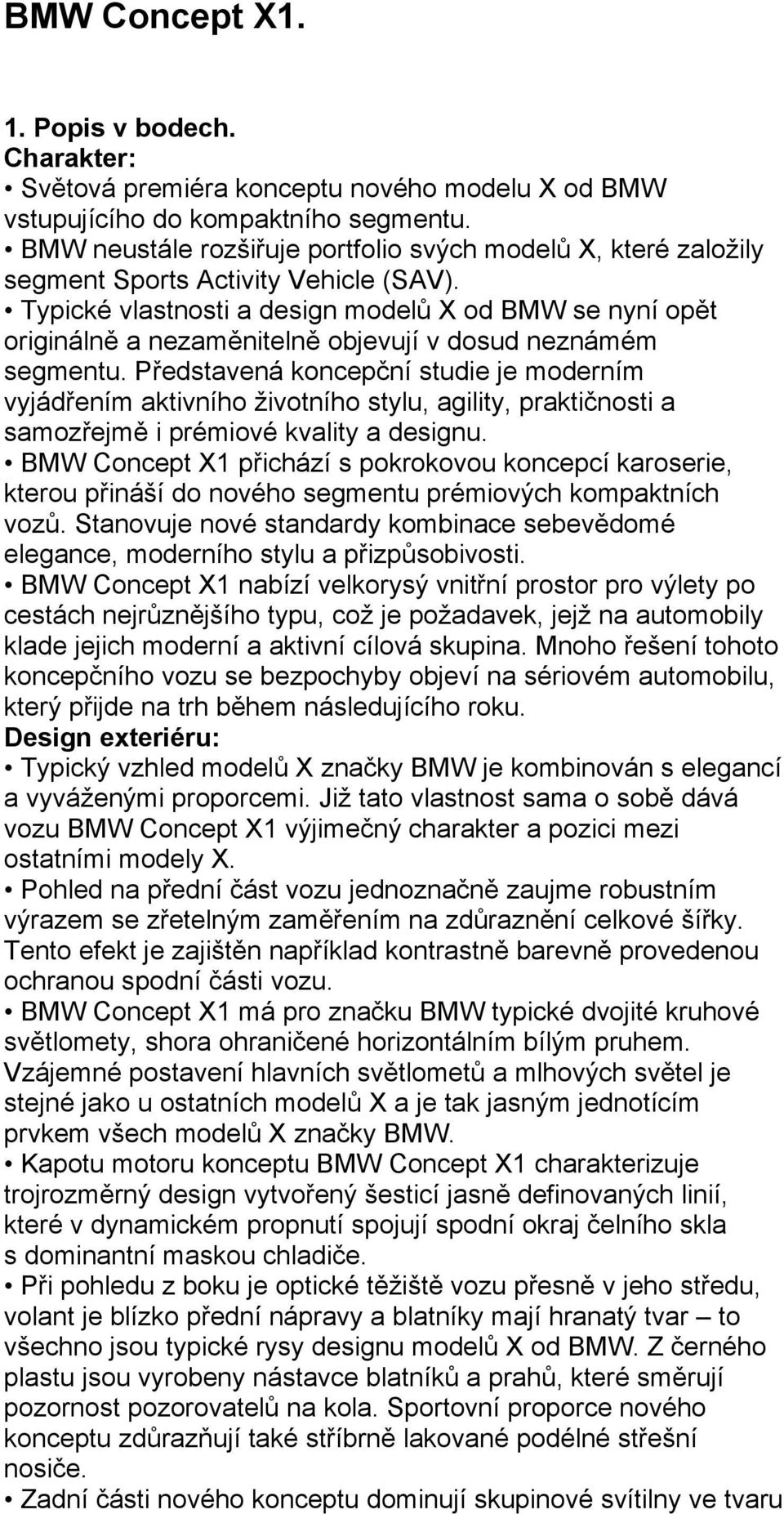 Typické vlastnosti a design modelů X od BMW se nyní opět originálně a nezaměnitelně objevují v dosud neznámém segmentu.