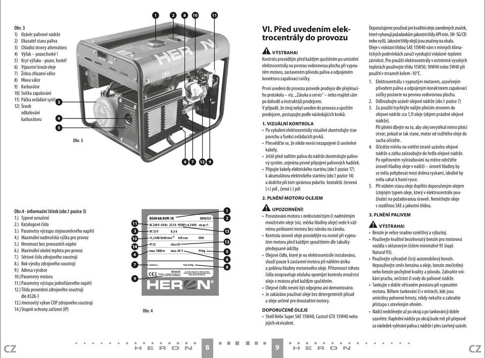 1 pozice 3) 1.) Typové označení 2.) Katalogové číslo 3.) Parametry výstupu stejnosměrného napětí 4.) Maximální nadmořská výška pro provoz 5.) Hmotnost bez provozních náplní 6.