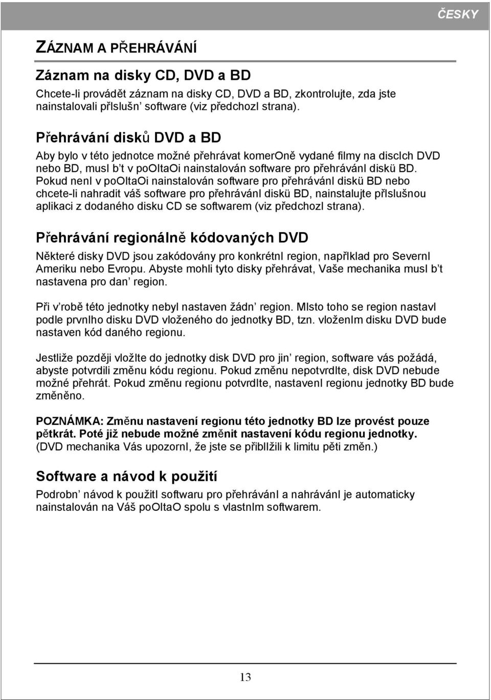 Pokud neni v pooitaoi nainstalován software pro přehráváni diskü BD nebo chcete-li nahradit váš software pro přehráváni diskü BD, nainstalujte přislušnou aplikaci z dodaného disku CD se softwarem