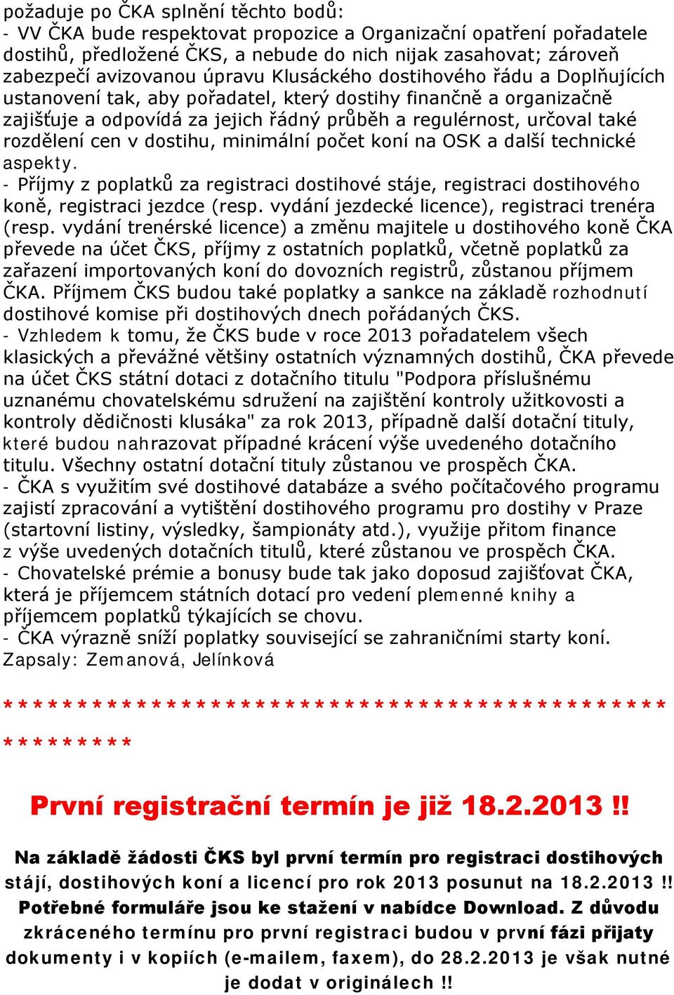 cen v dostihu, minimální počet koní na OSK a další technické aspekty. - Příjmy z poplatků za registraci dostihové stáje, registraci dostihového koně, registraci jezdce (resp.