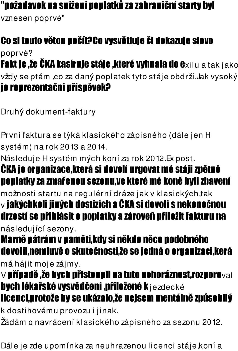 Druhý dokument-faktury První faktura se týká klasického zápisného (dále jen H systém) na rok 2013 a 2014. Následuje H systém mých koní za rok 2012.Ex post.