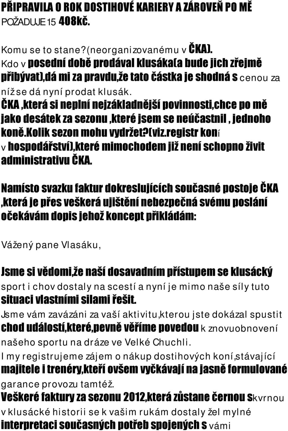 ČKA,která si neplní nejzákladnější povinnosti,chce po mě jako desátek za sezonu,které jsem se neúčastnil, jednoho koně.kolik sezon mohu vydržet?(viz.