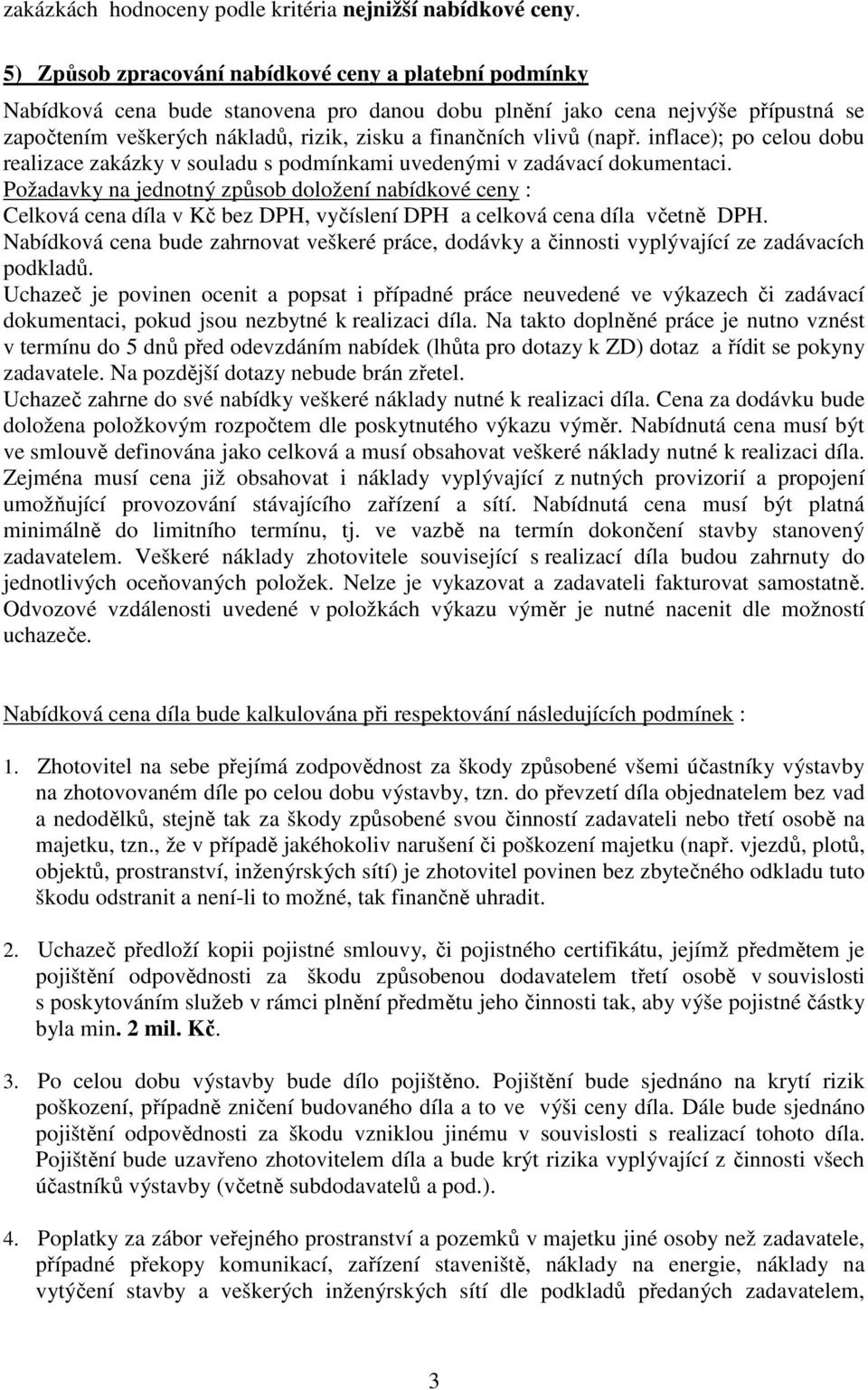 vlivů (např. inflace); po celou dobu realizace zakázky v souladu s podmínkami uvedenými v zadávací dokumentaci.