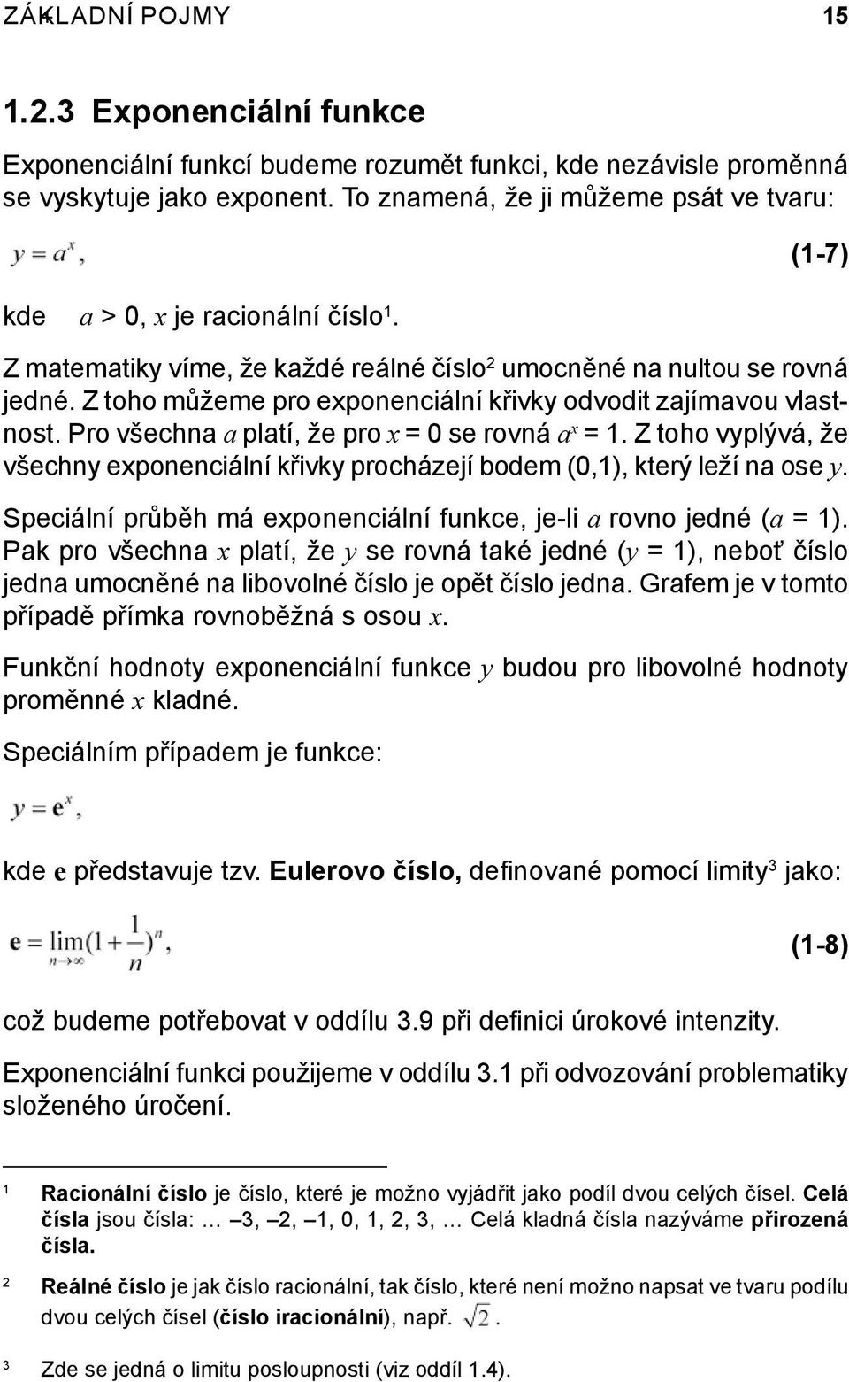 Z toho můžeme pro exponenciální křivky odvodit zajímavou vlastnost. Pro všechna a platí, že pro x = 0 se rovná a x = 1.