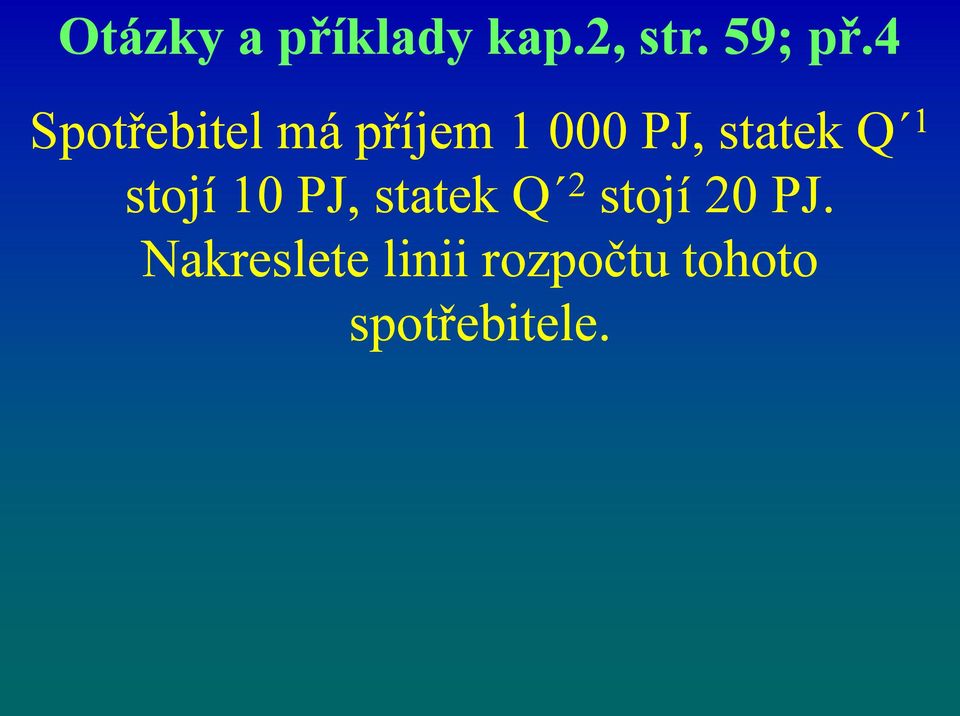 Q 1 stojí 10 PJ, statek Q 2 stojí 20 PJ.