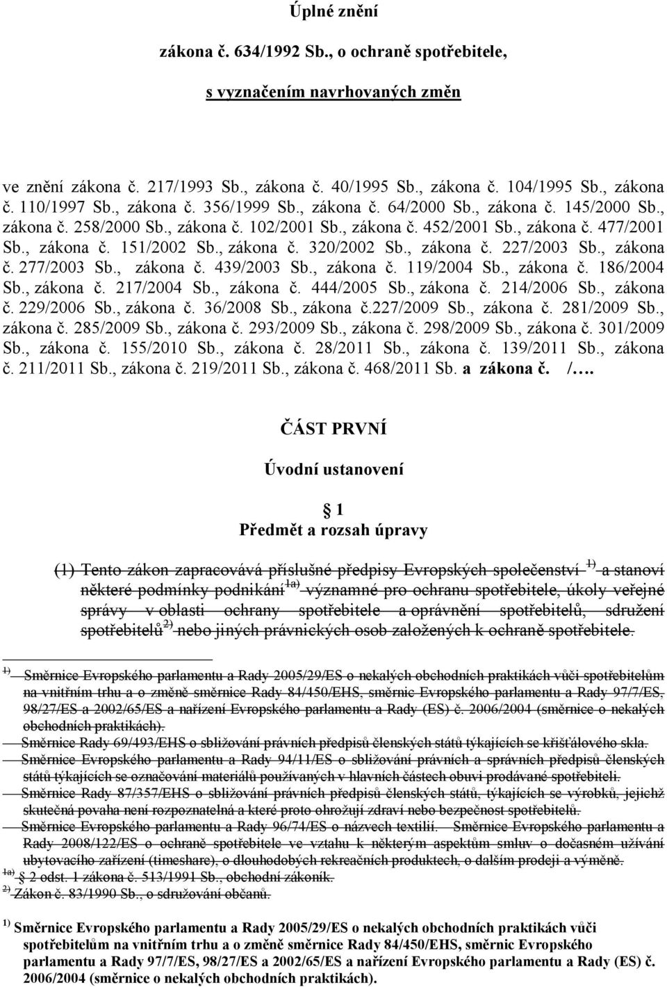 , zákona č. 320/2002 Sb., zákona č. 227/2003 Sb., zákona č. 277/2003 Sb., zákona č. 439/2003 Sb., zákona č. 119/2004 Sb., zákona č. 186/2004 Sb., zákona č. 217/2004 Sb., zákona č. 444/2005 Sb.