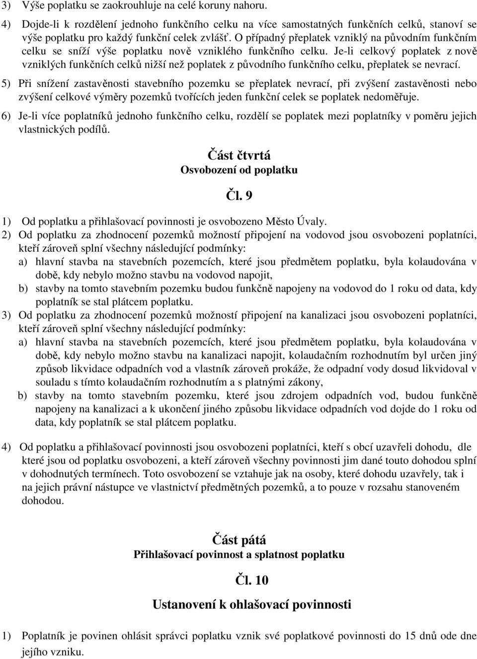 Je-li celkový poplatek z nově vzniklých funkčních celků nižší než poplatek z původního funkčního celku, přeplatek se nevrací.