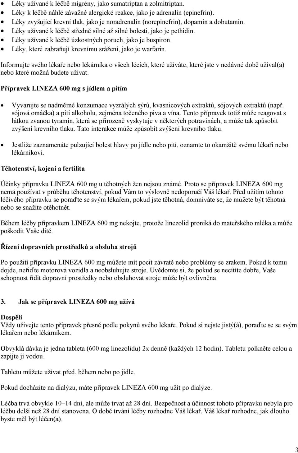 Léky užívané k léčbě úzkostných poruch, jako je buspiron. Léky, které zabraňují krevnímu srážení, jako je warfarin.