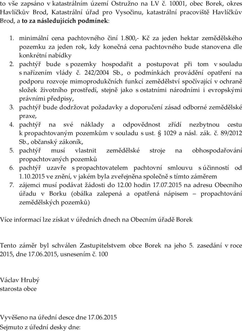 pachtýř bude s pozemky hospodařit a postupovat při tom v souladu s nařízením vlády č. 242/2004 Sb.