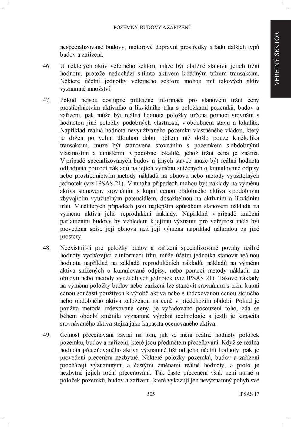 Některé účetní jednotky veřejného sektoru mohou mít takových aktiv významné množství. 47.