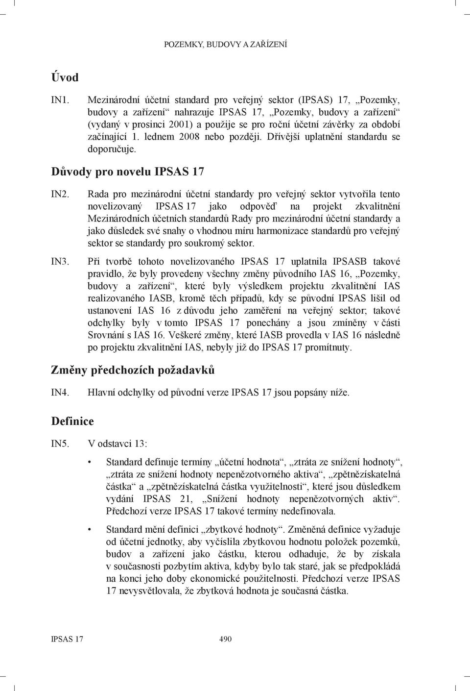 období začínající 1. lednem 2008 nebo později. Dřívější uplatnění standardu se doporučuje. Důvody pro novelu IPSAS 17 IN2. IN3.