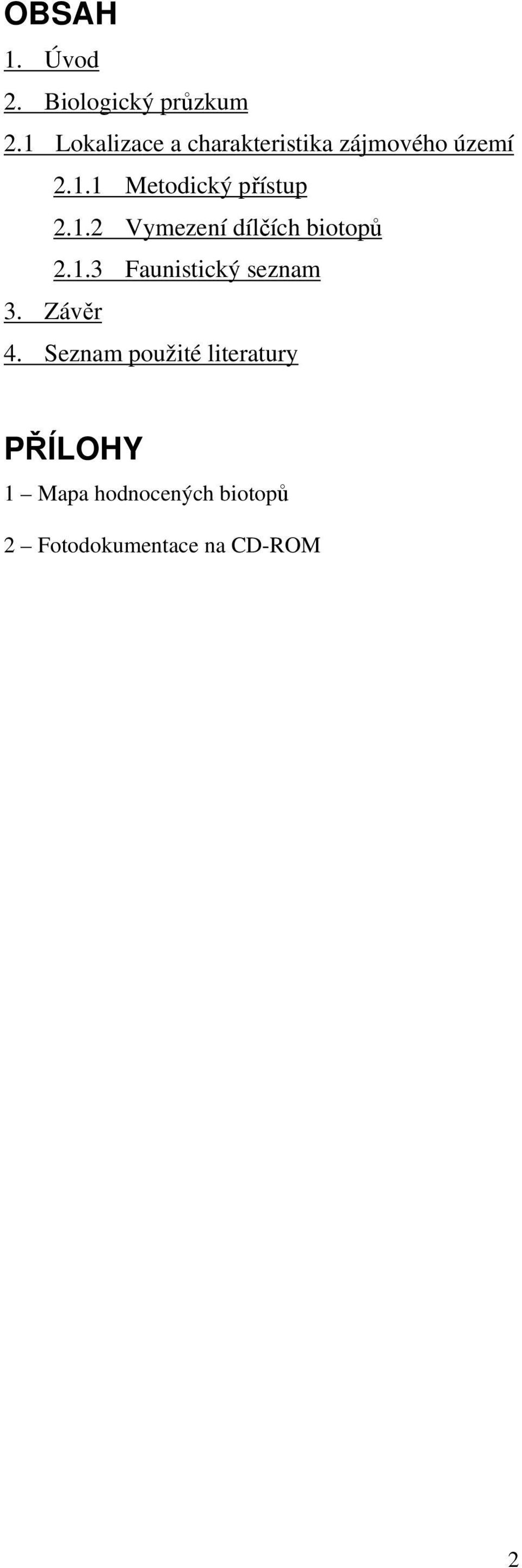 1.2 Vymezení dílčích biotopů 2.1.3 Faunistický seznam 3. Závěr 4.