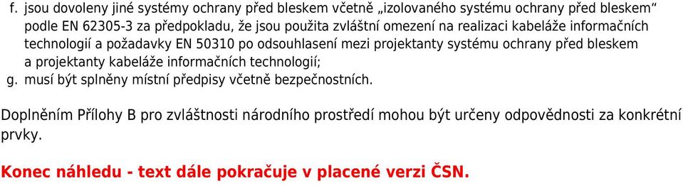 před bleskem a projektanty kabeláže informačních technologií; g. musí být splněny místní předpisy včetně bezpečnostních.