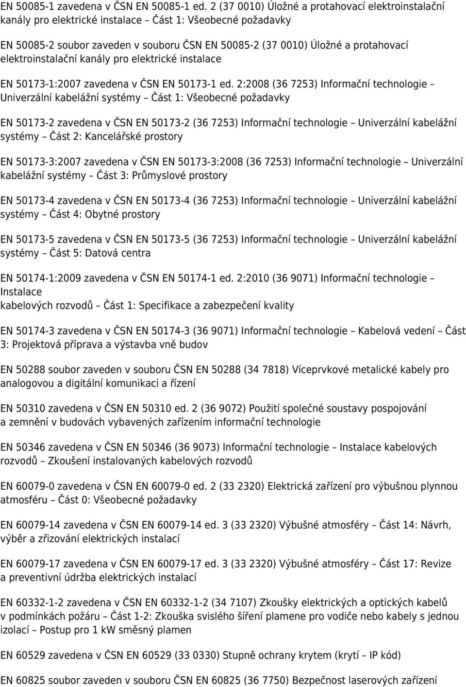 elektroinstalační kanály pro elektrické instalace EN 50173-1:2007 zavedena v ČSN EN 50173-1 ed.