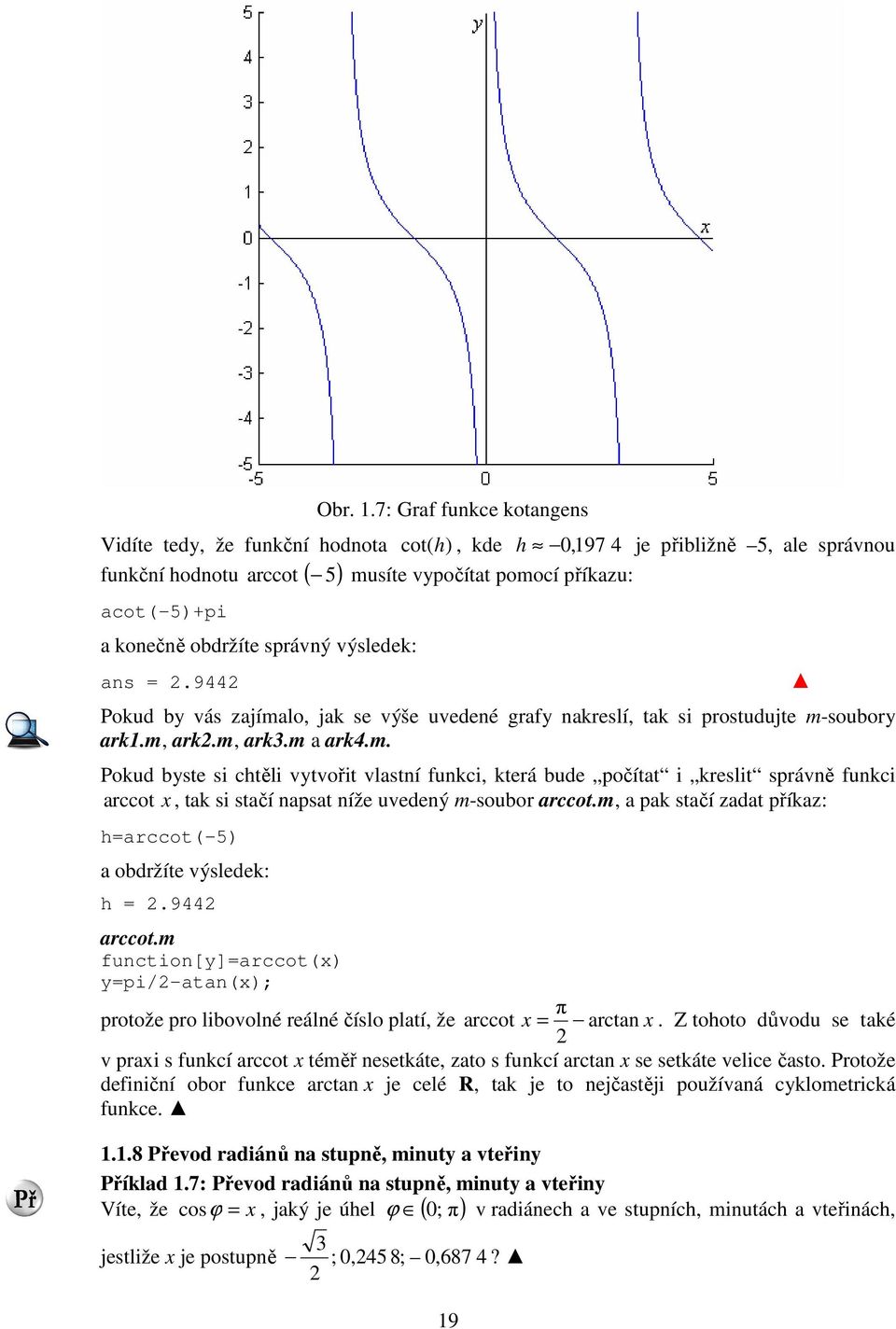 obdržíte správný výsledek: ans =.944 Pokud by vás zajíma