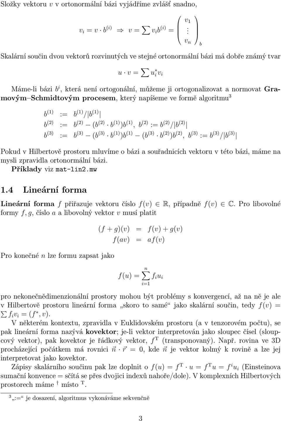 (2) (b (2) b () )b (), b (2) := b (2) / b (2) b (3) := b (3) (b (3) b () )b () (b (3) b (2) )b (2), b (3) := b (3) / b (3) Pokud v Hilbertově prostoru mluvíme o bázi a souřadnicích vektoru v této