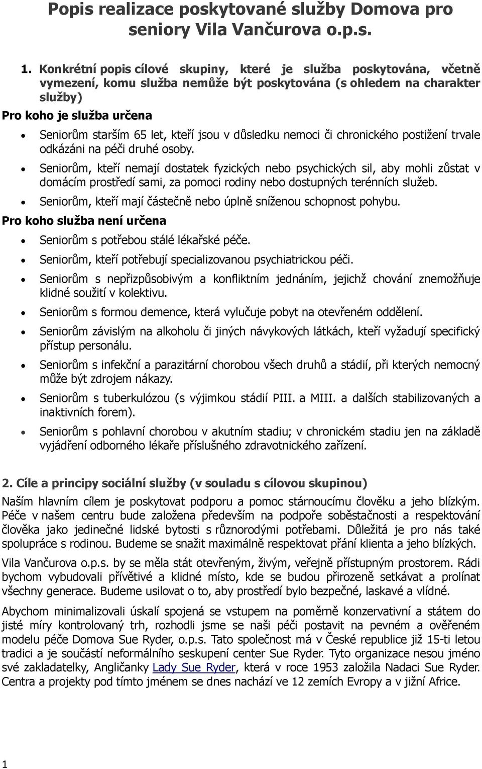 kteří jsou v důsledku nemoci či chronického postižení trvale odkázáni na péči druhé osoby.