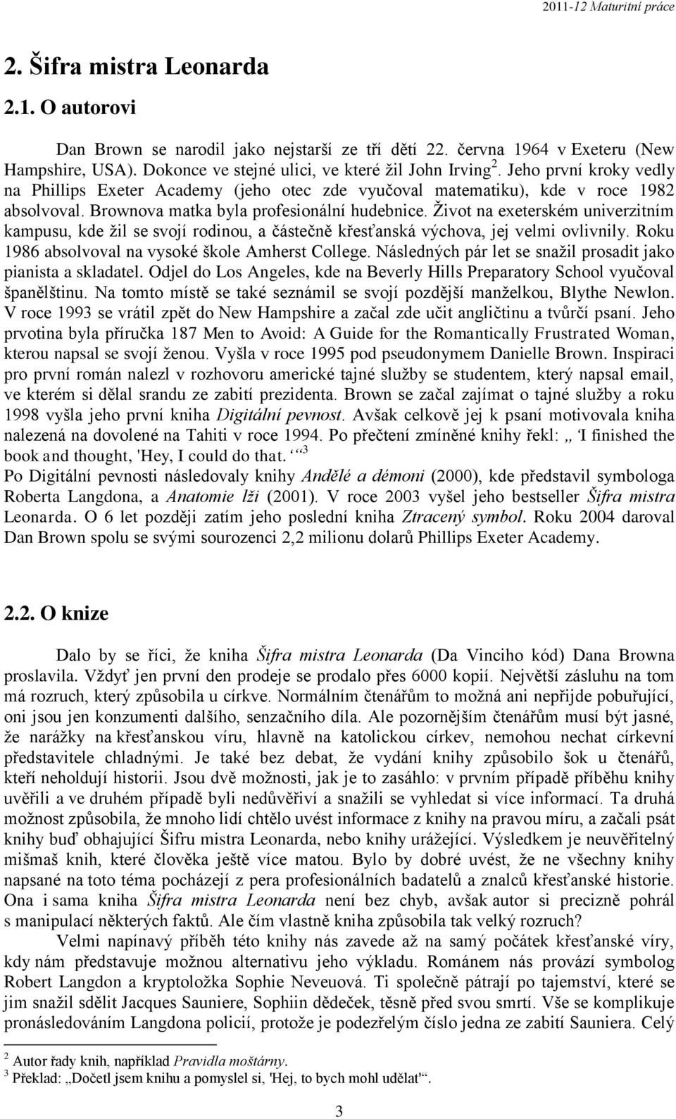 Život na exeterském univerzitním kampusu, kde žil se svojí rodinou, a částečně křesťanská výchova, jej velmi ovlivnily. Roku 1986 absolvoval na vysoké škole Amherst College.