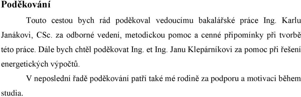 za odborné vedení, metodickou pomoc a cenné připomínky při tvorbě této práce.