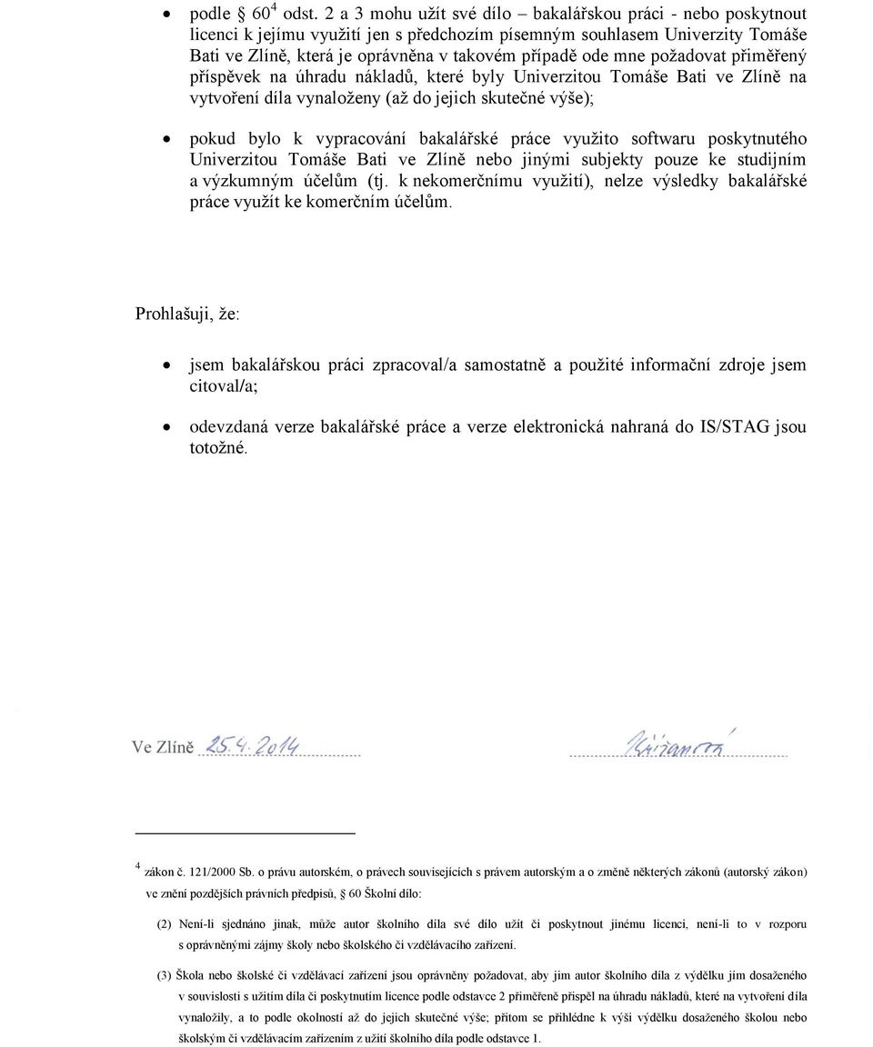 požadovat přiměřený příspěvek na úhradu nákladů, které byly Univerzitou Tomáše Bati ve Zlíně na vytvoření díla vynaloženy (až do jejich skutečné výše); pokud bylo k vypracování bakalářské práce