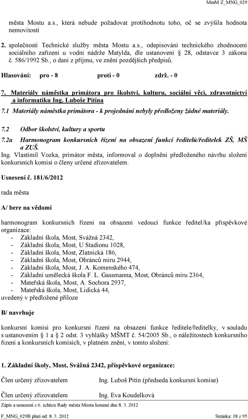 1 Materiály náměstka primátora - k projednání nebyly předloženy žádné materiály. 7.2 Odbor školství, kultury a sportu 7.