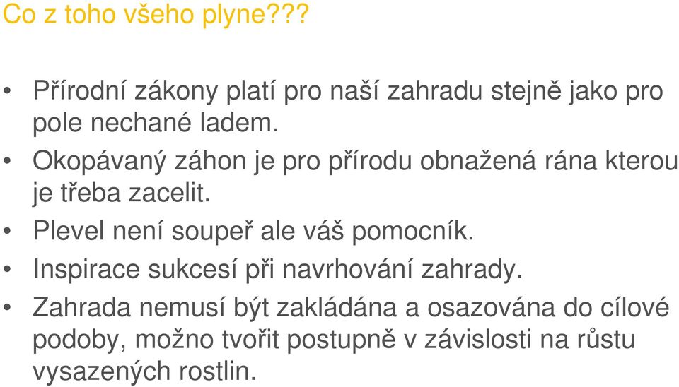 Okopávaný záhon je pro přírodu obnažená rána kterou je třeba zacelit.