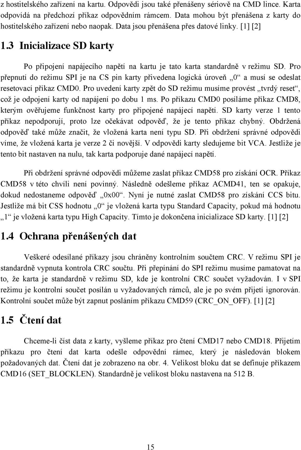 3 Inicializace SD karty Po připojení napájecího napětí na kartu je tato karta standardně v režimu SD.