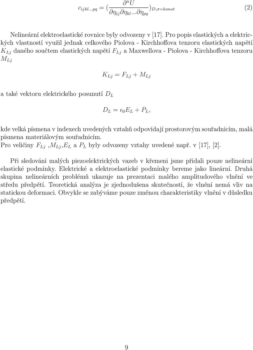 amaxwellova-piolova-kirchhoffovatenzoru M Lj K Lj = F Lj + M Lj atakévektoruelektrickéhoposunutí D L D L = ǫ 0 E L + P L, kde velká písmena v indexech uvedených vztahů odpovídají prostorovým