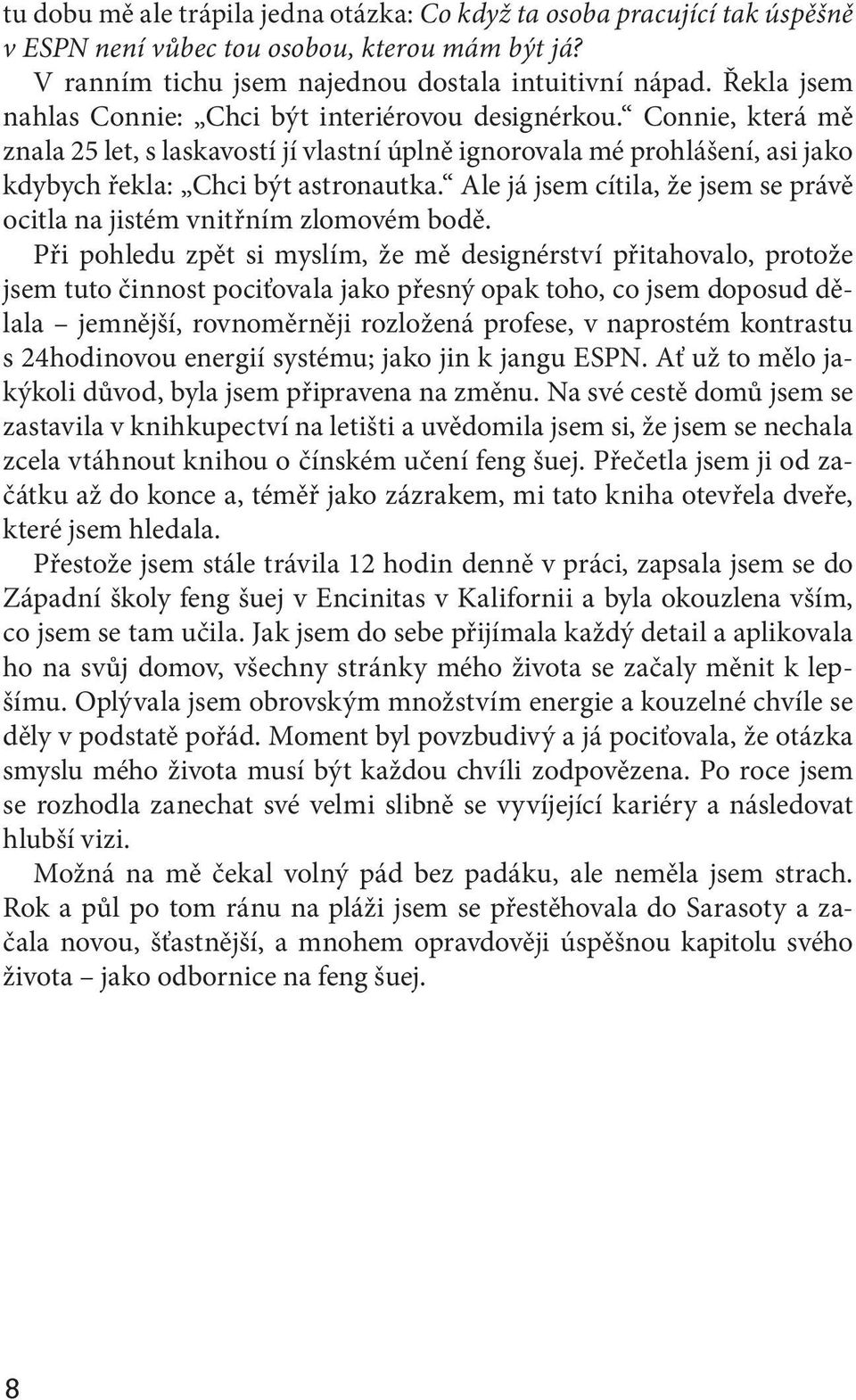 Ale já jsem cítila, že jsem se právě ocitla na jistém vnitřním zlomovém bodě.