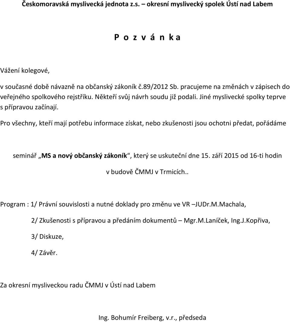 Pro všechny, kteří mají potřebu informace získat, nebo zkušenosti jsou ochotni předat, pořádáme seminář MS a nový občanský zákoník, který se uskuteční dne 15.