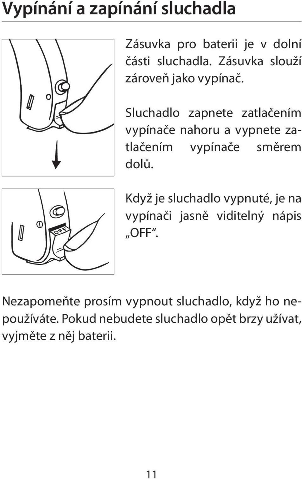 Sluchadlo zapnete zatlačením vypínače nahoru a vypnete zatlačením vypínače směrem dolů.