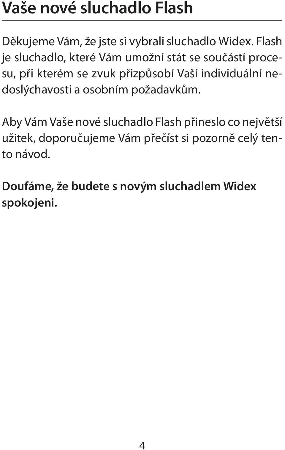 individuální nedoslýchavosti a osobním požadavkům.