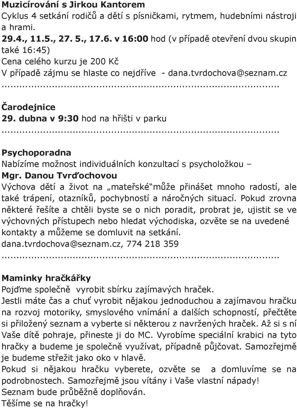 dubna v 9:30 hod na hřišti v parku Psychoporadna Nabízíme možnost individuálních konzultací s psycholožkou Mgr.