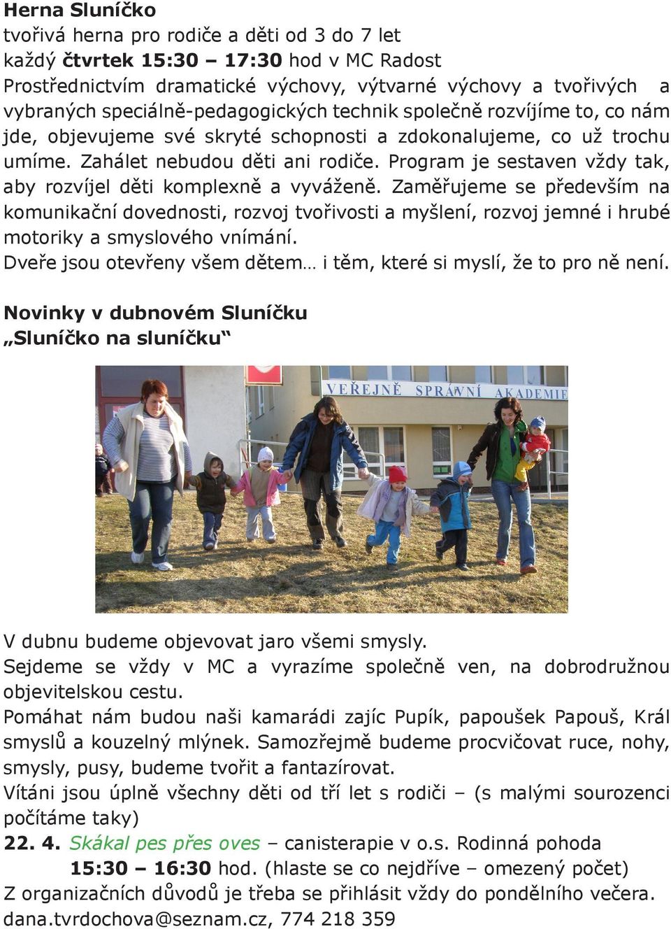 Program je sestaven vždy tak, aby rozvíjel děti komplexně a vyváženě.