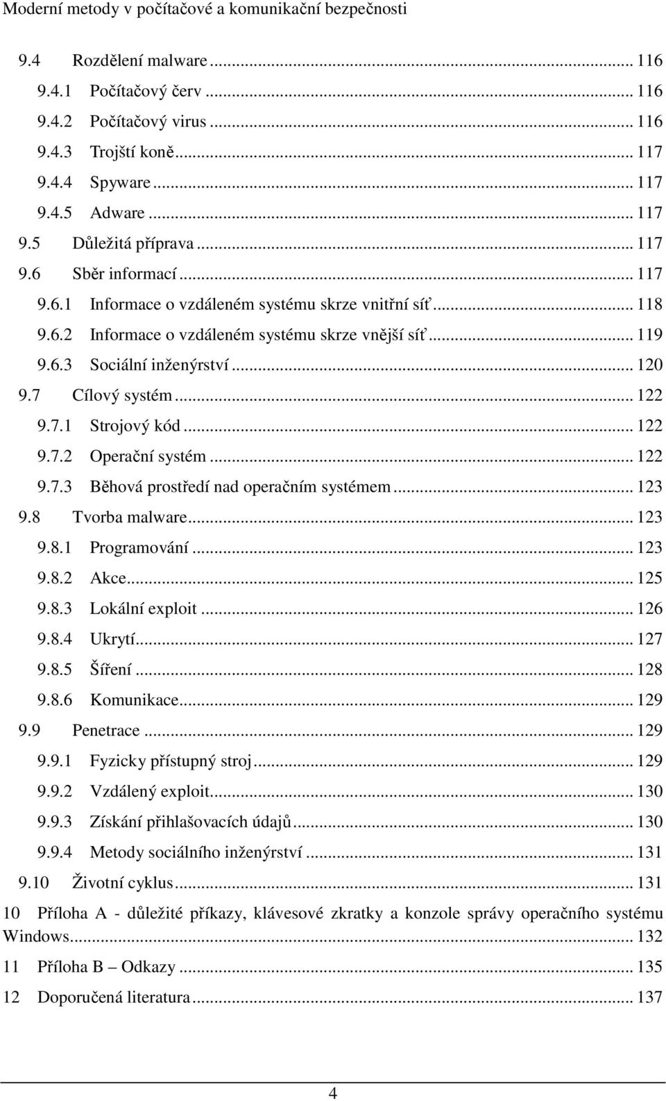 .. 122 9.7.2 Operační systém... 122 9.7.3 Běhová prostředí nad operačním systémem... 123 9.8 Tvorba malware... 123 9.8.1 Programování... 123 9.8.2 Akce... 125 9.8.3 Lokální exploit... 126 9.8.4 Ukrytí.