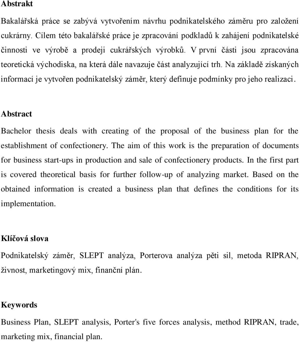 V první části jsou zpracována teoretická východiska, na která dále navazuje část analyzující trh.