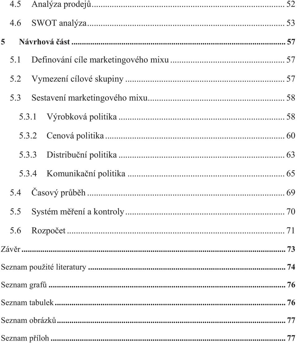 .. 63 5.3.4 Komunikační politika... 65 5.4 Časový průběh... 69 5.5 Systém měření a kontroly... 70 5.6 Rozpočet... 71 Závěr.