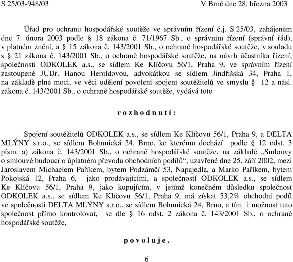 s., se sídlem Ke Klíčovu 56/1, Praha 9, ve správním řízení zastoupené JUDr.