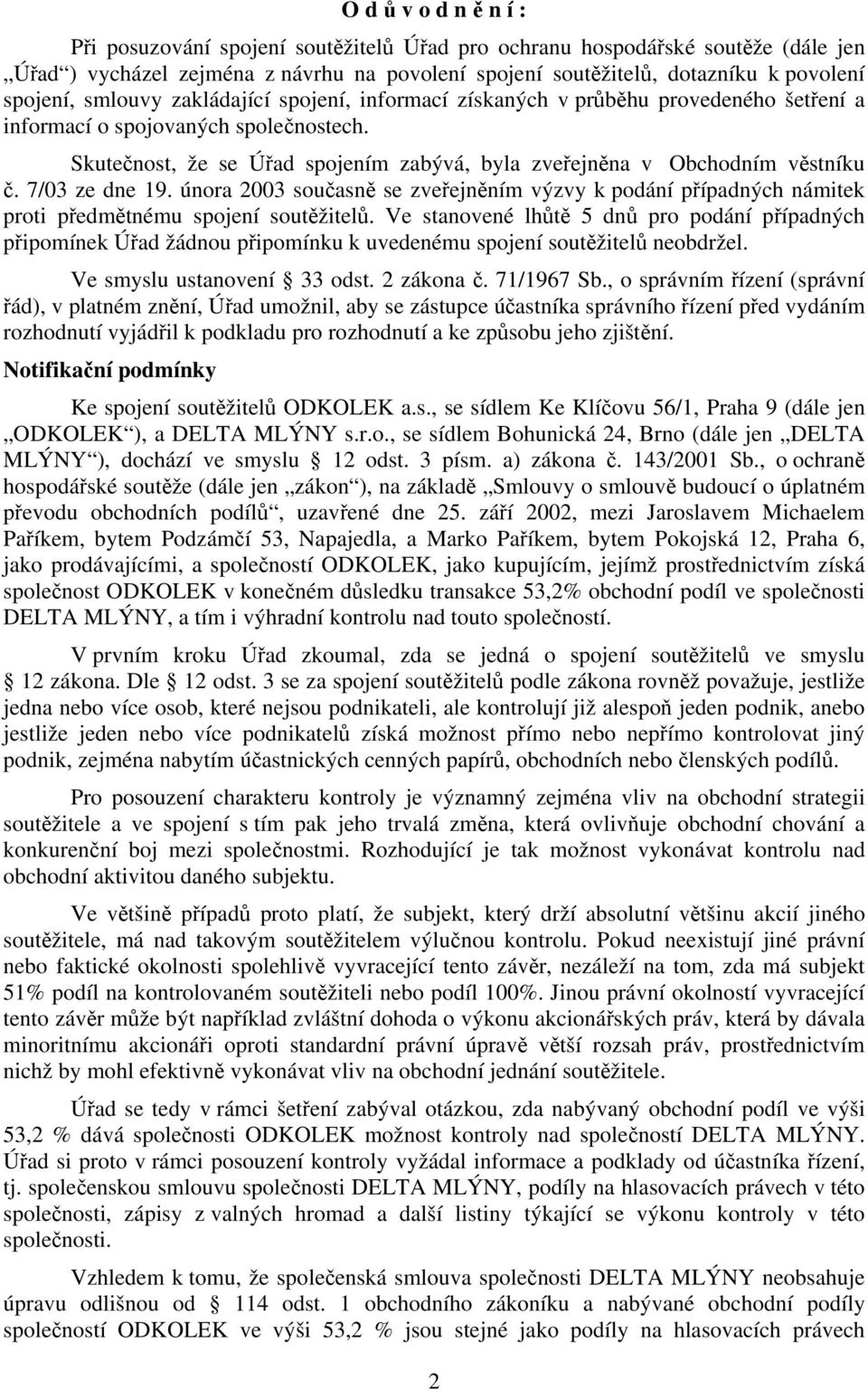 7/03 ze dne 19. února 2003 současně se zveřejněním výzvy k podání případných námitek proti předmětnému spojení soutěžitelů.