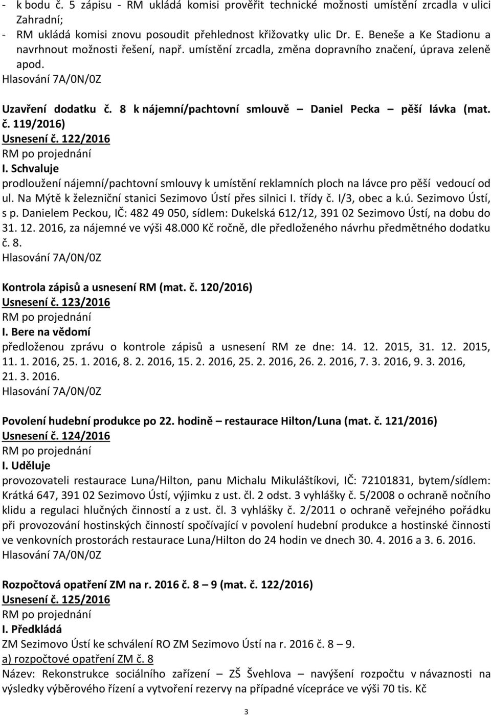 č. 119/2016) Usnesení č. 122/2016 prodloužení nájemní/pachtovní smlouvy k umístění reklamních ploch na lávce pro pěší vedoucí od ul. Na Mýtě k železniční stanici Sezimovo Ústí přes silnici I. třídy č.