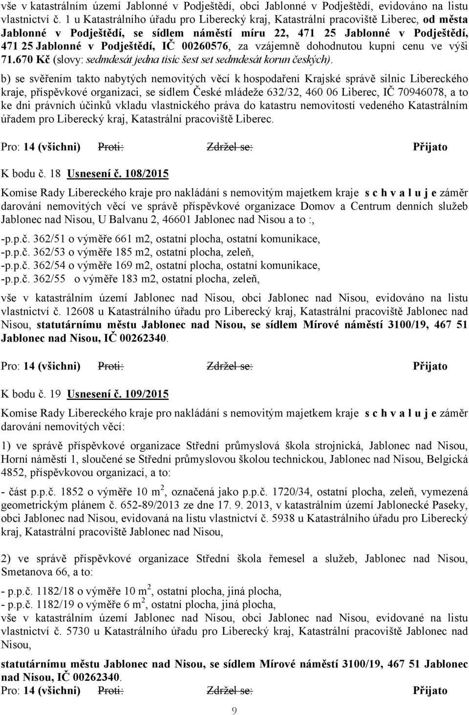 00260576, za vzájemně dohodnutou kupní cenu ve výši 71.670 Kč (slovy: sedmdesát jedna tisíc šest set sedmdesát korun českých).