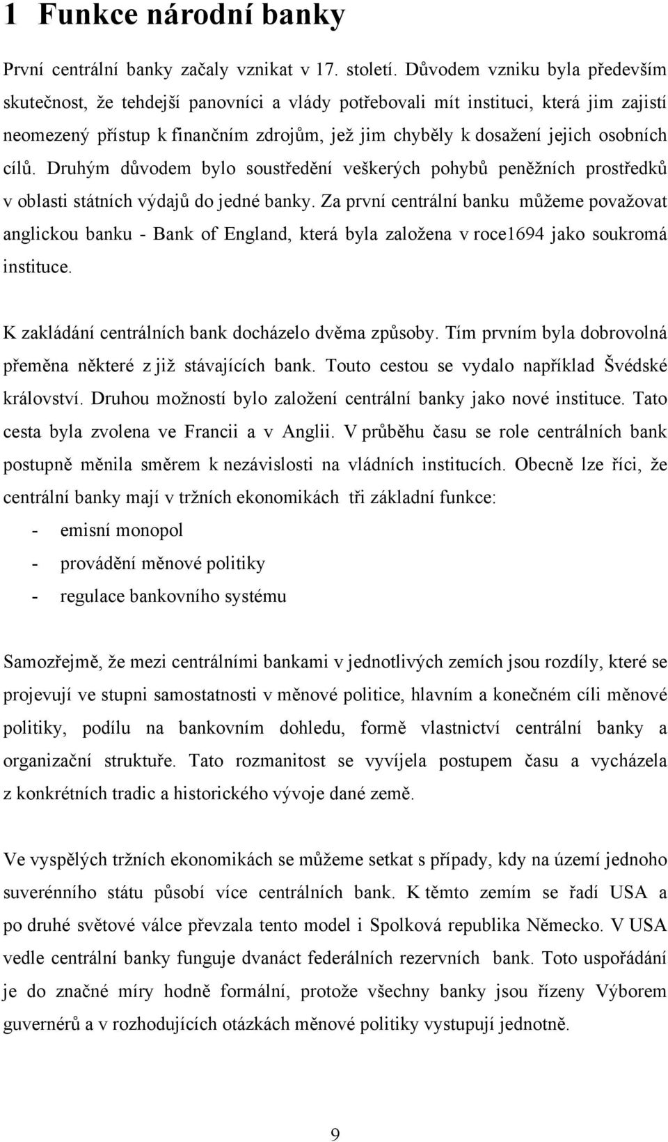 cílů. Druhým důvodem bylo soustředění veškerých pohybů peněžních prostředků v oblasti státních výdajů do jedné banky.