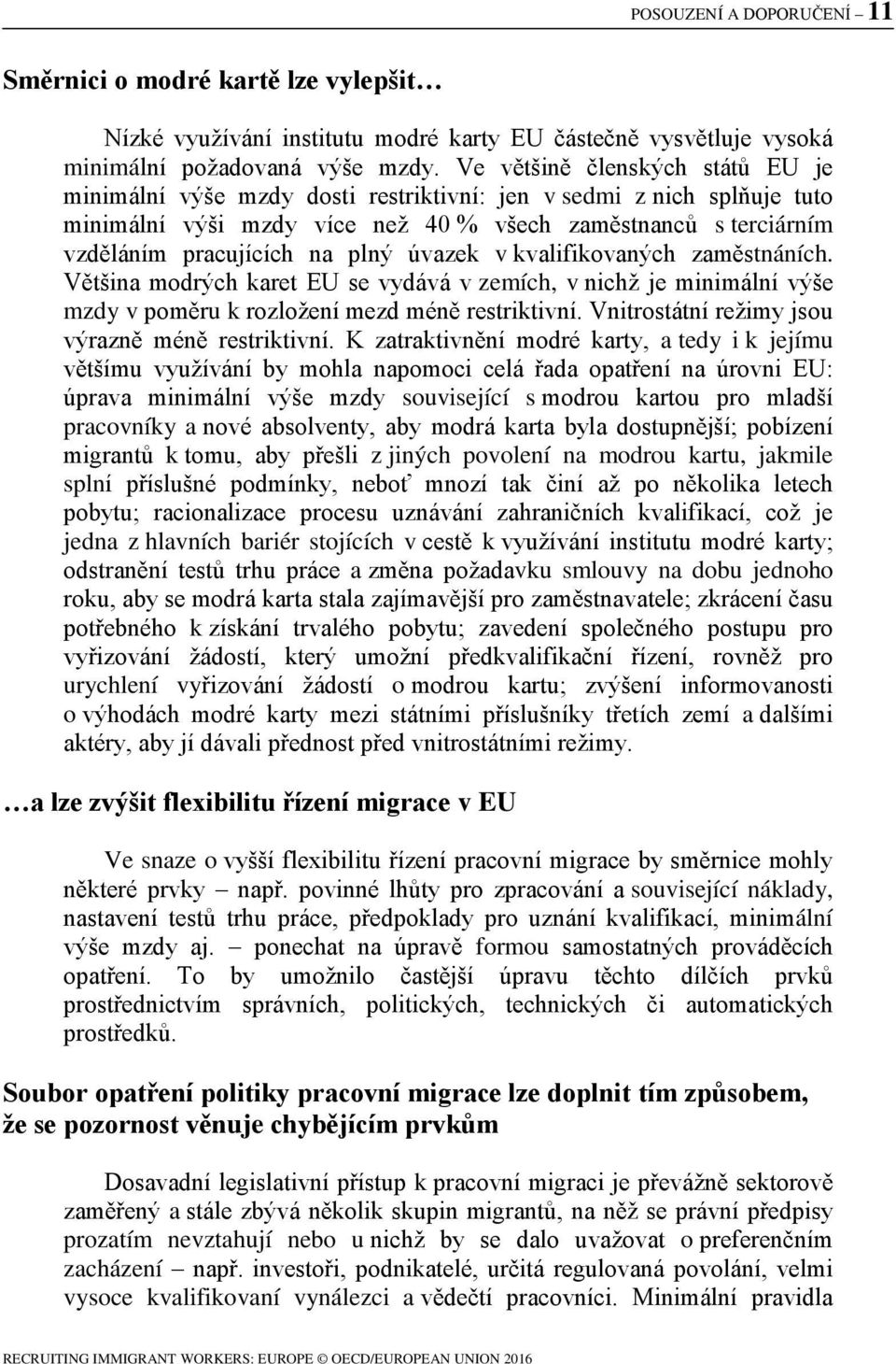 úvazek v kvalifikovaných zaměstnáních. Většina modrých karet EU se vydává v zemích, v nichž je minimální výše mzdy v poměru k rozložení mezd méně restriktivní.